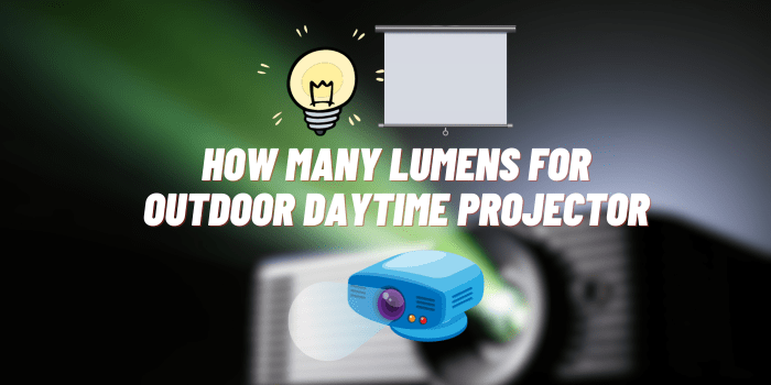 How Many Lumens for Outdoor Daytime Projector