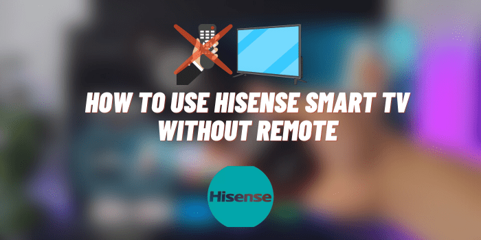 how to use hisense smart tv without remote