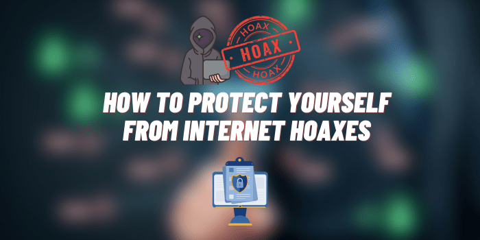 How to Protect Yourself From Internet Hoaxes