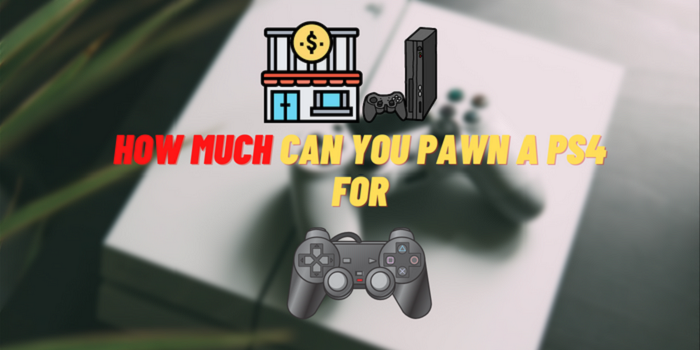 how much can you pawn a ps4 for