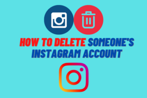 How to Delete Someone’s Instagram Account