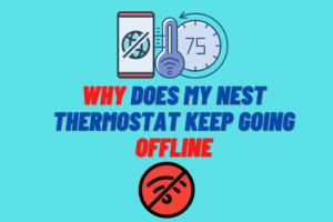 Why Does My Nest Thermostat Keep Going Offline