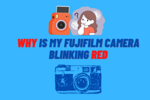 Why Is My Fujifilm Camera Blinking Red