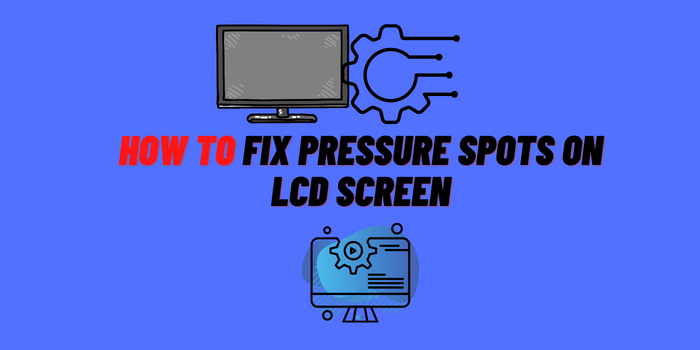 how to fix pressure spots on lcd screen