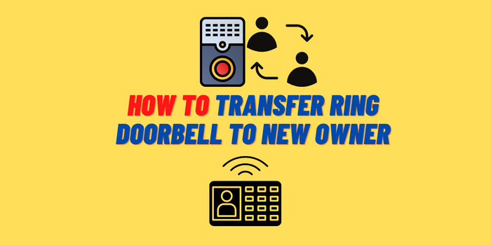 How to Transfer Ring Doorbell to New Owner