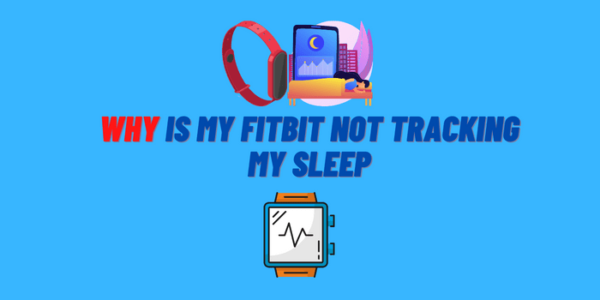 why-is-my-fitbit-not-tracking-my-sleep