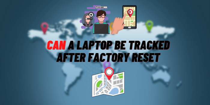 can a laptop be tracked after factory reset