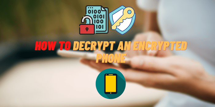 How to Decrypt an Encrypted Phone