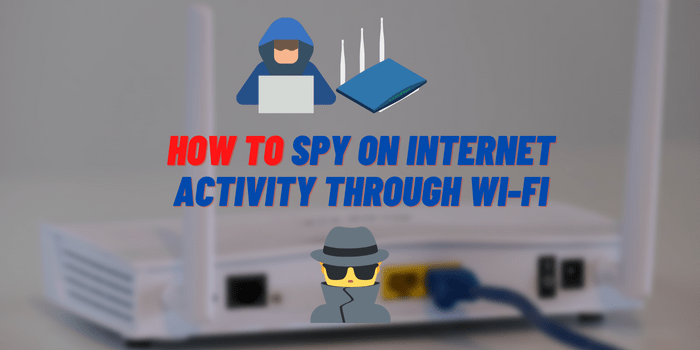 how to spy on internet activity through wifi
