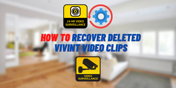 How to Recover Deleted Vivint Video Clips
