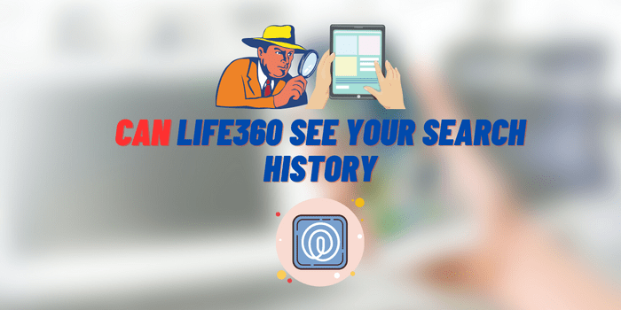 Can Life360 See Your Search History?