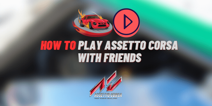 How to Play Assetto Corsa with Friends
