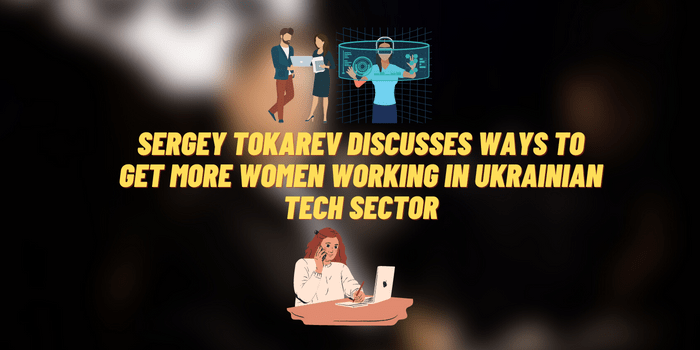 Sergey Tokarev Discusses Ways to Get More Women Working In Ukrainian Tech Sector
