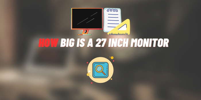 How Big Is a 27 Inch Monitor