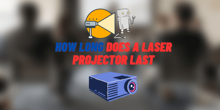 How Long Does a Laser Projector Last