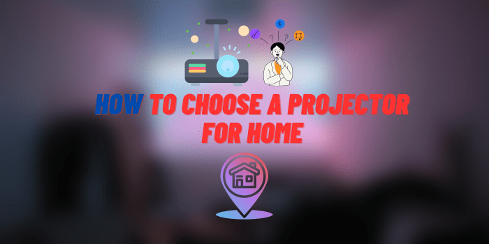 How to Choose a Projector for Home