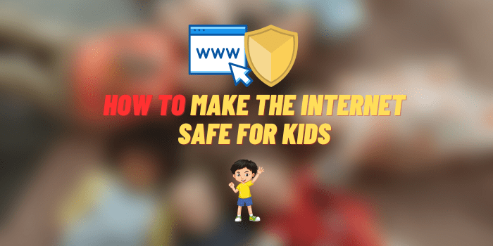 How to Make the Internet Safe for Kids
