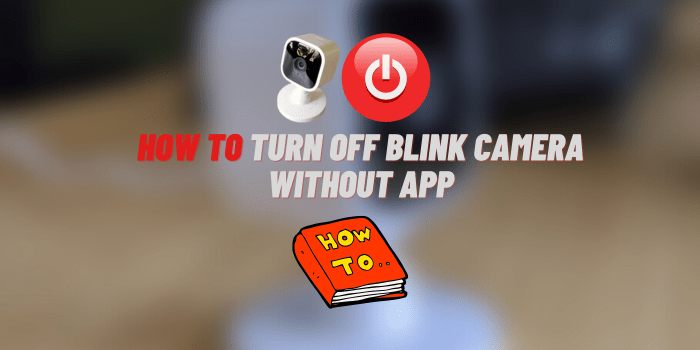 How to Turn Off Blink Camera without App