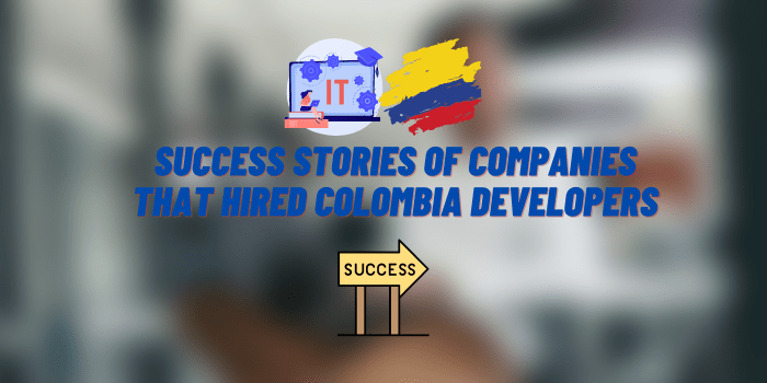 success stories of companies that hired colombia developers