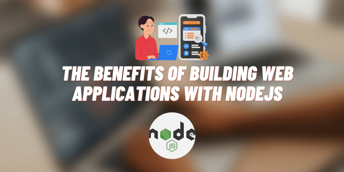 benefits of building web applications with nodejs