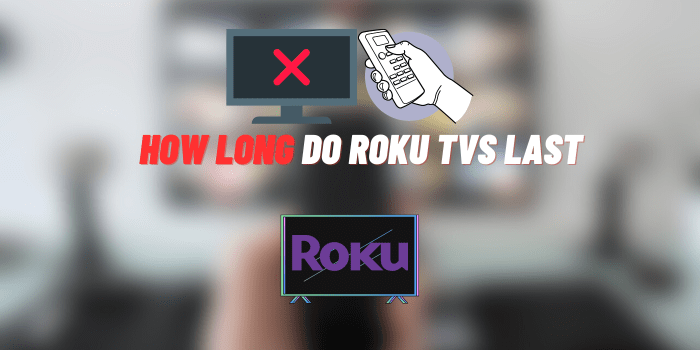 How Long Do Roku TVs Last