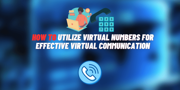 how to utilize virtual numbers for effective virtual communication