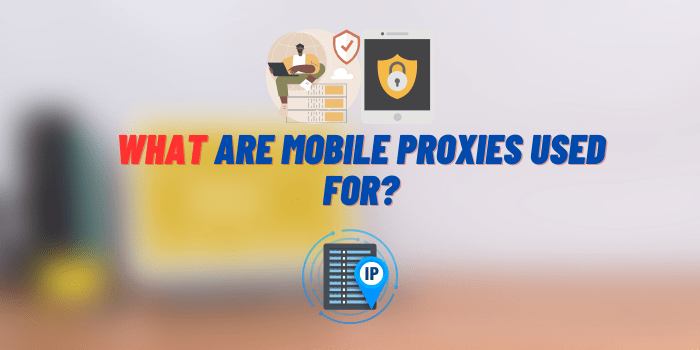 what are mobile proxies used for