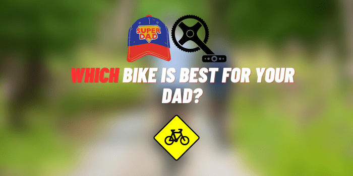 which bike is best for your dad