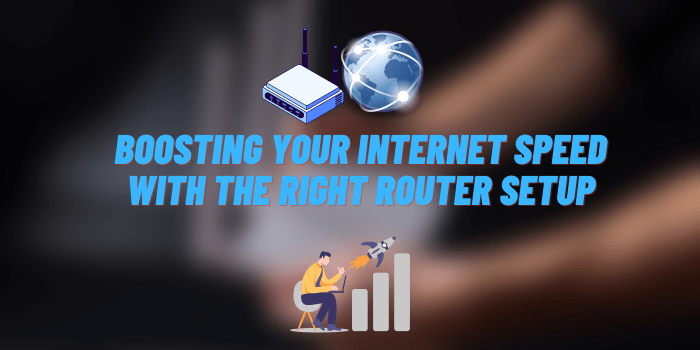 Boosting Your Internet Speed with the Right Router Setup
