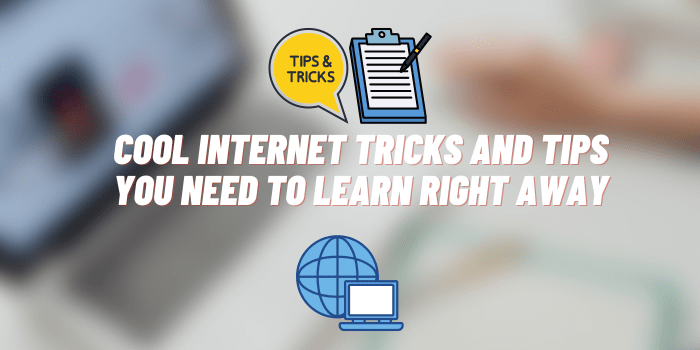 Cool Internet Tricks and Tips You Need to Learn Right Away
