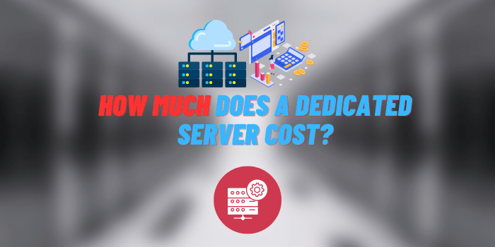 How Much Does a Dedicated Server Cost?
