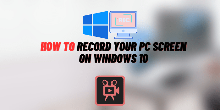 how to record your pc screen on windows 10