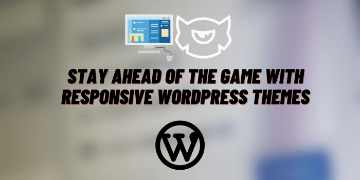 Stay Ahead of the Game with Responsive WordPress Themes