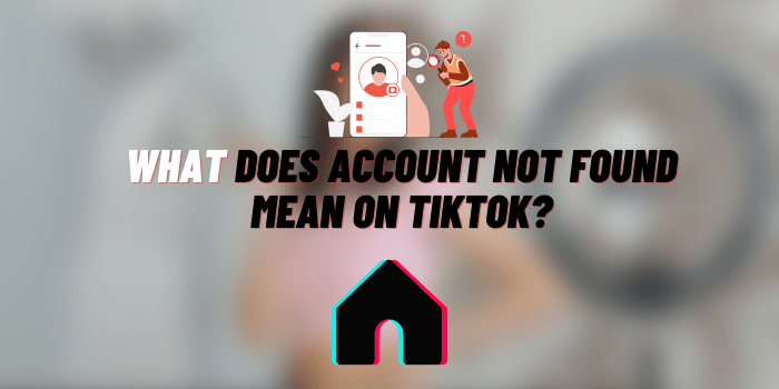  What Does Account Not Found Mean On TikTok 