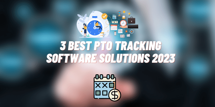 Taking Control of Time Off: 3 Best PTO Tracking Software Solutions 2023