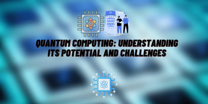 The Rise of Quantum Computing: Understanding its Potential and Challenges