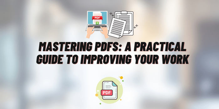 Mastering PDFs: A Practical Guide to Improving Your Work