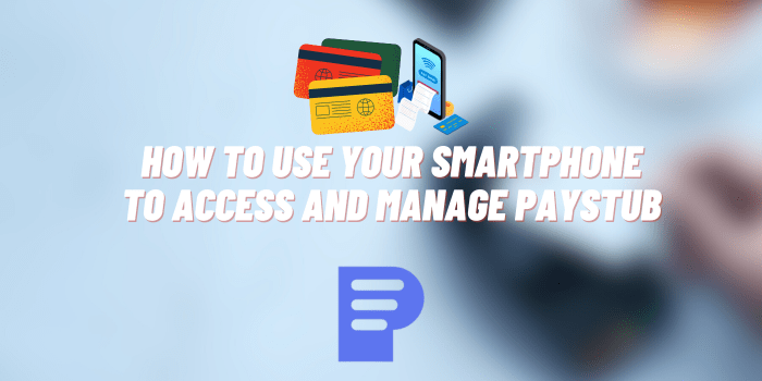 How to Use Your Smartphone to Access and Manage Paystub