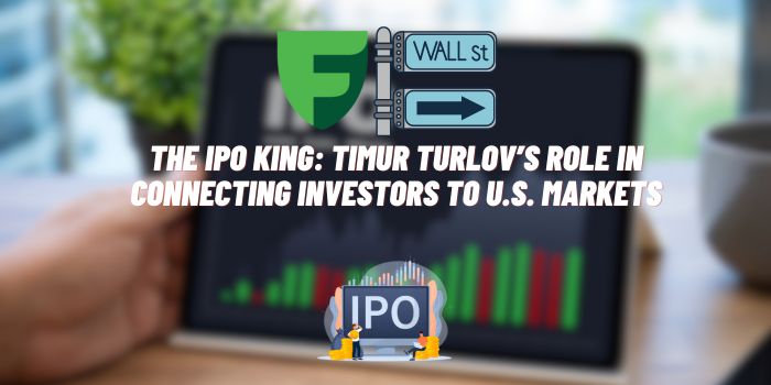 The IPO King: Timur Turlov’s Role in Connecting Investors to U.S. Markets