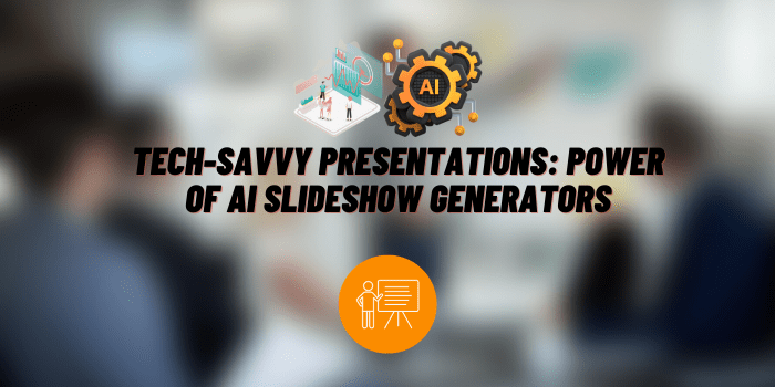 Tech-Savvy Presentations: Explore the Power of AI Slideshow Generators