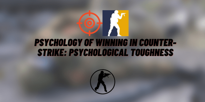 The Psychology of Winning in Counter-Strike: Psychological Toughness