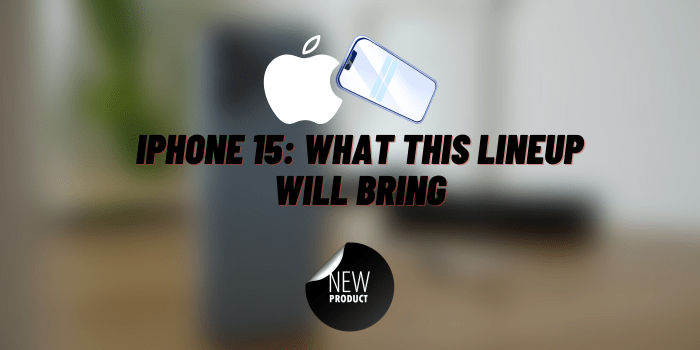 iphone 15 what this lineup will bring