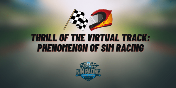 The Thrill of the Virtual Track: Exploring the Growing Phenomenon of Sim Racing - InnoByTech