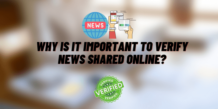 Why Is It Important to Verify News Shared Online?