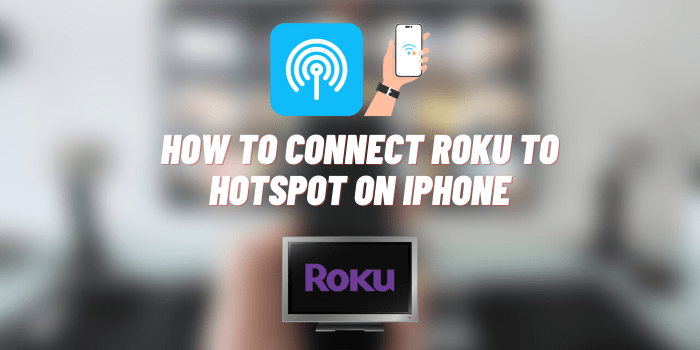 How to Connect Roku to Hotspot on iPhone
