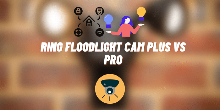 Ring Floodlight Cam Plus vs Pro