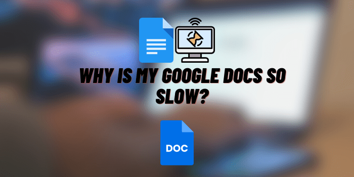 Why Is My Google Docs So Slow?