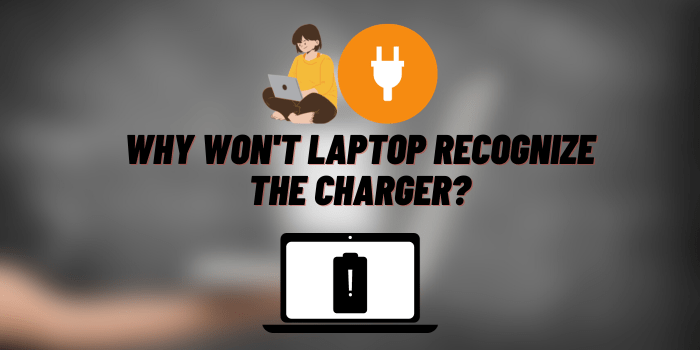 Why Won’t Laptop Recognize the Charger? Troubleshooting and Solutions
