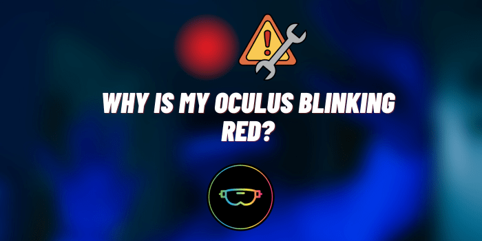 Why Is My Oculus Blinking Red? (Clarified and Resolved)