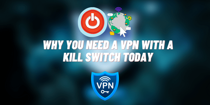 Why You Need A VPN With A Kill Switch Today